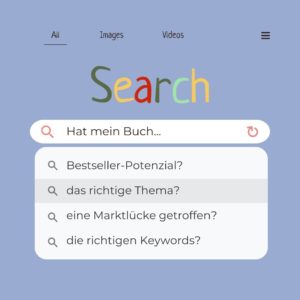 Symbolbild zum Suchvolumencheck für Bücher. Es zeigt ein Eingabefeld einer Suchmaschine mit dem Text "Hat mein Buch ..." und den Vorschlägen: Bestseller-Potenzial? das richtige Thema? eine Marktlücke getroffen?